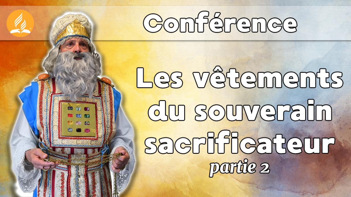 [Conférence] "Les vêtements du souverain sacrificateur [PARTIE 2]"