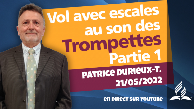 [Prédication] « Vol avec escales au son des trompettes, partie 1», prédication du 21/05/2022