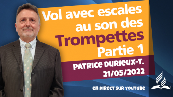 [Prédication] « Vol avec escales au son des trompettes, partie 1», prédication du 21/05/2022