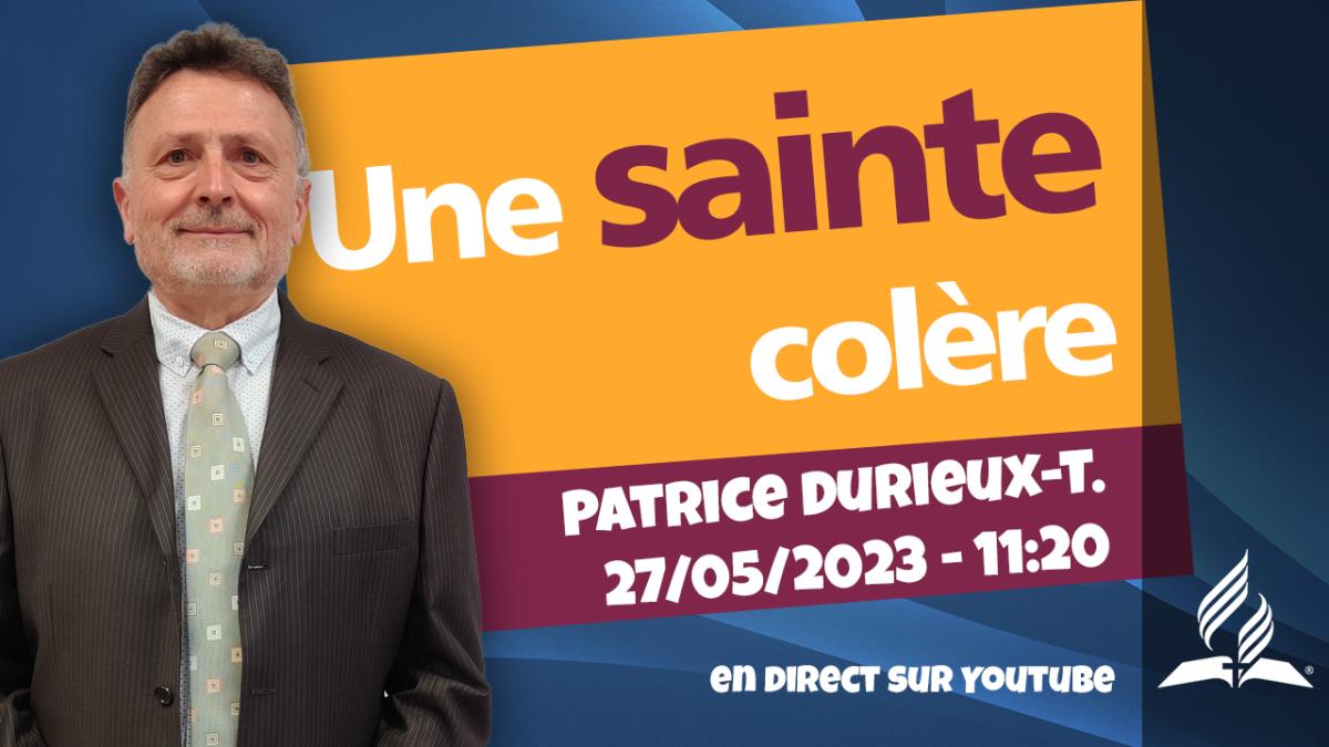 [Prédication] « Une sainte colère », prédication du 27/05/2023
